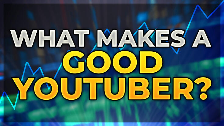 What Makes A Good YouTuber? What Makes A Good YouTuber?